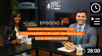 TEMP 1 EP 2| Contratos, disputas e tendências: o futuro jurídico do setor de óleo e gás com Dr. Guilherme Macedo